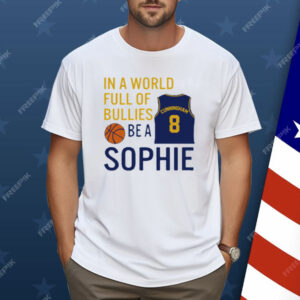 Sophie Cunningham  In A World Full Of Bullies Be A Sophie Shirt